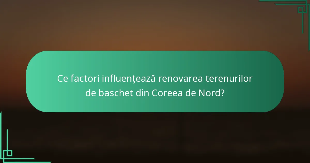 Ce factori influențează renovarea terenurilor de baschet din Coreea de Nord?