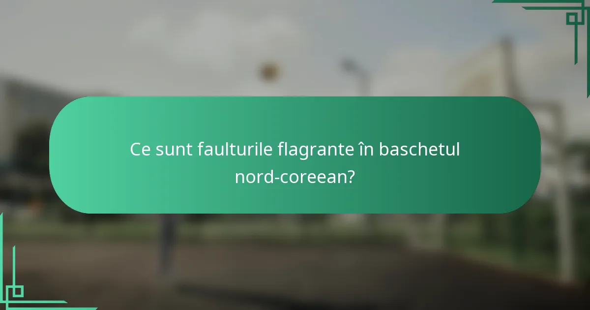 Ce sunt faulturile flagrante în baschetul nord-coreean?