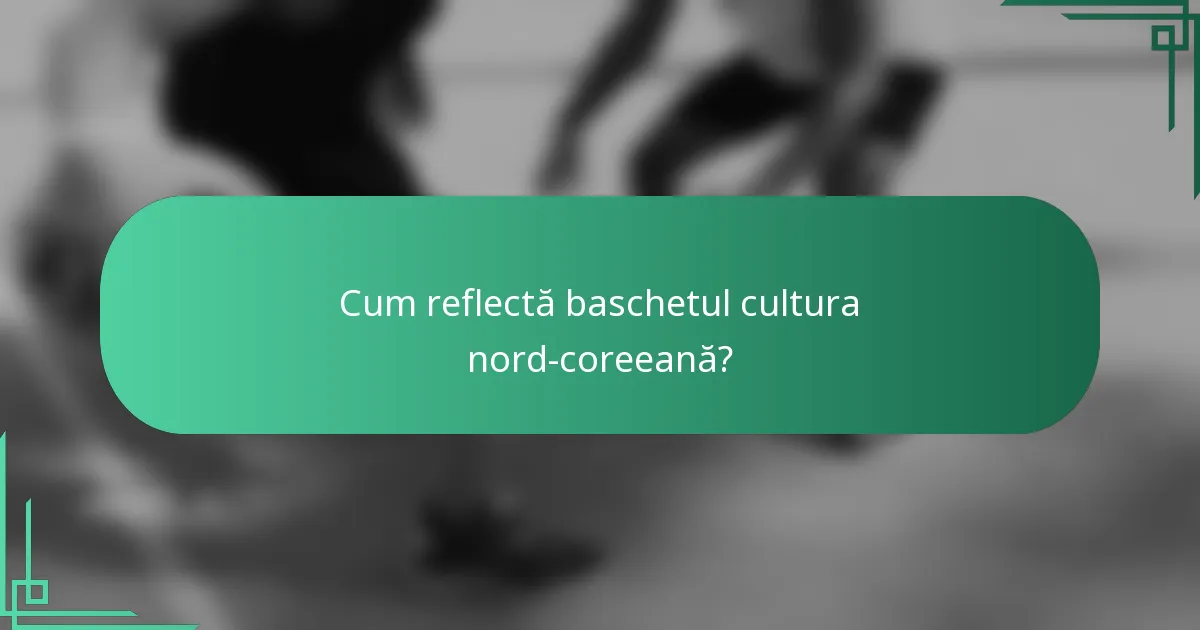 Cum reflectă baschetul cultura nord-coreeană?