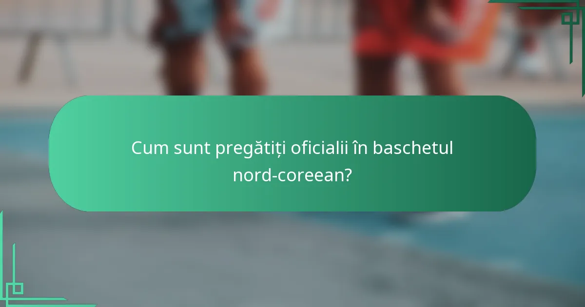 Cum sunt pregătiți oficialii în baschetul nord-coreean?